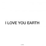 Yoko Ono - I LOVE YOU EARTH - 2021