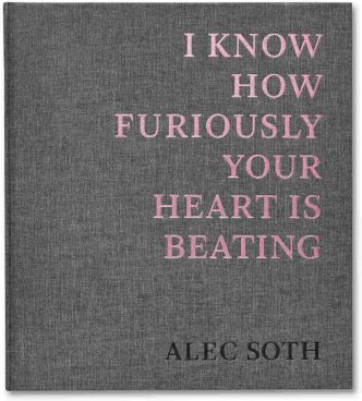 Alec Soth - I Know How Furiously Your Heart Is Beating - Signed Book