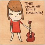 Yoshitomo Nara - This Machine Kills Fascists! - 2022