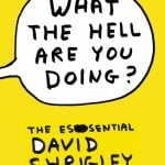 Private Collection - David Shrigley - What The Hell Are You Doing? The Essential David Shrigley - 2010